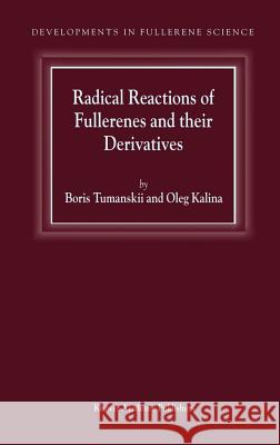 Radical Reactions of Fullerenes and their Derivatives B.L. Tumanskii, O. Kalina 9781402001765 Springer-Verlag New York Inc.