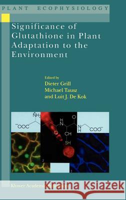Significance of Glutathione to Plant Adaptation to the Environment Dieter Grill Dieter Grill Michael Tausz 9781402001789 Kluwer Academic Publishers