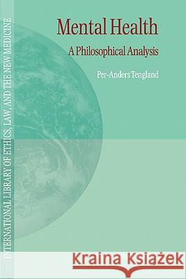 Mental Health: A Philosophical Analysis P.-A. Tengland 9781402001796 Springer-Verlag New York Inc.