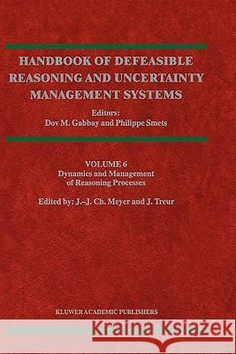 Dynamics and Management of Reasoning Processes John-Jules Ch. Meyer, Jan Treur 9781402001932 Springer-Verlag New York Inc.