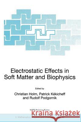 Electrostatic Effects in Soft Matter and Biophysics: Proceedings of the NATO Advanced Research Workshop on Electrostatic Effects in Soft Matter and Bi Holm, Christian 9781402001970 Kluwer Academic Publishers