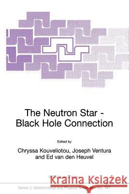 The Neutron Star--Black Hole Connection Kouveliotou, Chryssa 9781402002052 Kluwer Academic Publishers