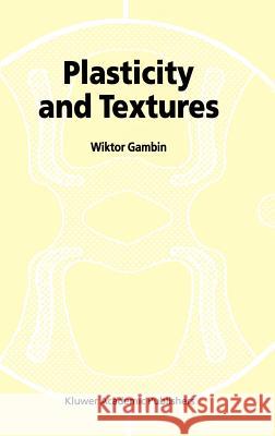 Plasticity and Textures Wiktor Gambin W. Gambin 9781402002120 Kluwer Academic Publishers