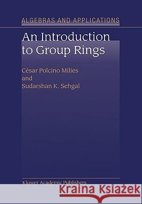 An Introduction to Group Rings César Polcino Milies, S.K. Sehgal 9781402002380 Springer-Verlag New York Inc.