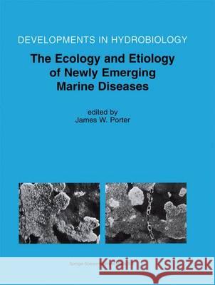 The Ecology and Etiology of Newly Emerging Marine Diseases James W. Porter James W. Porter 9781402002403 Kluwer Academic Publishers