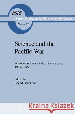 Science and the Pacific War: Science and Survival in the Pacific, 1939-1945 MacLeod, Roy M. 9781402002458 Springer London