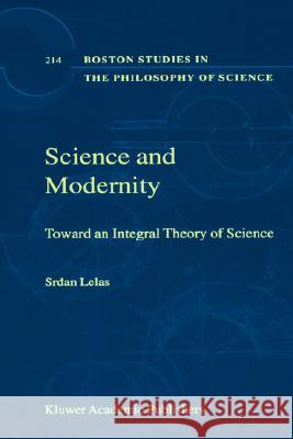 Science and Modernity: Toward an Integral Theory of Science Lelas, S. 9781402002472 Springer