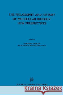 The Biology and History of Molecular Biology: New Perspectives Sahotra Sarkar S. Sarkar 9781402002496
