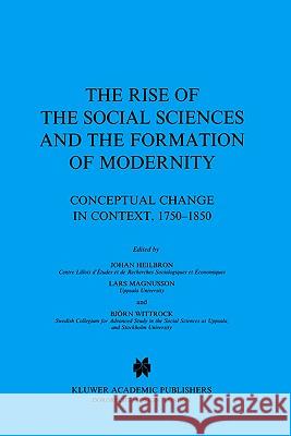 The Rise of the Social Sciences and the Formation of Modernity: Conceptual Change in Context, 1750-1850 Heilbron, J. 9781402002540 Springer