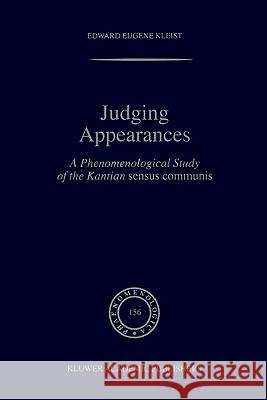 Judging Appearances: A Phenomenological Study of the Kantian Sensus Communis Kleist, E. E. 9781402002588 Kluwer Academic Publishers