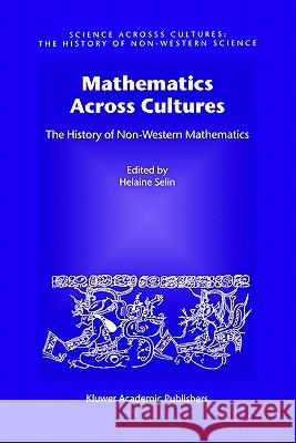 Mathematics Across Cultures: The History of Non-Western Mathematics D'Ambrosio, Ubiratan 9781402002601 Kluwer Academic Publishers