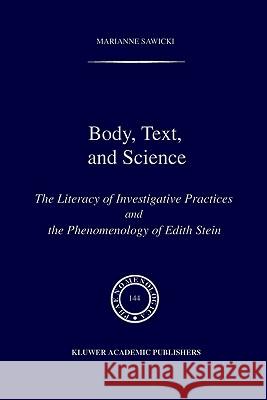 Body, Text, and Science: The Literacy of Investigative Practices and the Phenomenology of Edith Stein Sawicki, M. 9781402002625 Springer