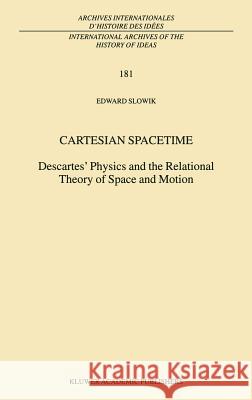 Cartesian Spacetime: Descartes' Physics and the Relational Theory of Space and Motion Slowik, E. 9781402002656