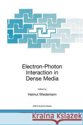 Electron-Photon Interaction in Dense Media Helmut Wiedemann Helmut Wiedemann 9781402002670 Kluwer Academic Publishers