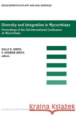 Diversity and Integration in Mycorrhizas: Proceedings of the 3rd International Conference on Mycorrhizas (ICOM3) Adelaide, Australia, 8–13 July 2001 Sally E. Smith, F. Andrew Smith 9781402002694 Springer-Verlag New York Inc.
