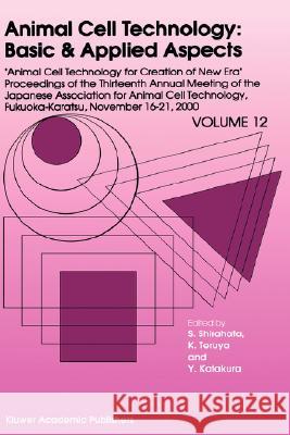 Animal Cell Technology: Basic & Applied Aspects: Proceedings of the Thirteenth Annual Meeting of the Japanese Association for Animal Cell Technology ( Shirahata, Sanetaka 9781402002717 Kluwer Academic Publishers