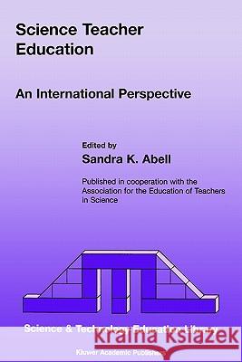 Science Teacher Education: An International Perspective Abell, Sandra K. 9781402002724 Kluwer Academic Publishers