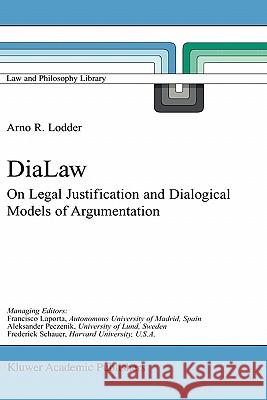 Dialaw: On Legal Justification and Dialogical Models of Argumentation Lodder, A. R. 9781402002878