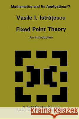 Fixed Point Theory: An Introduction Istratescu, V. I. 9781402003011 Kluwer Academic Publishers