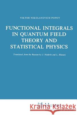 Functional Integrals in Quantum Field Theory and Statistical Physics V. N. Popov J. Niederle L. Hlavatc= 9781402003073 Kluwer Academic Publishers