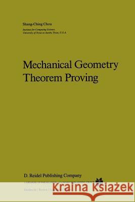 Mechanical Geometry Theorem Proving Shang-Ching Chou Chou Shang-Chin 9781402003301
