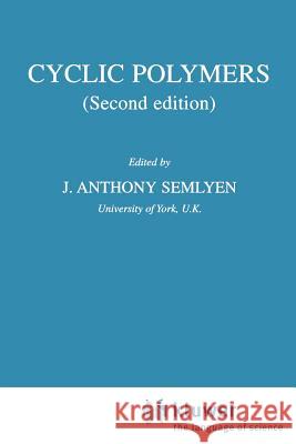 Cyclic Polymers Short                                    J. Anthony Semlyen E. R. Semlyen 9781402003479 Kluwer Academic Publishers