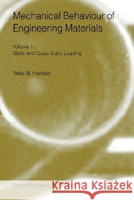 Mechanical Behaviour of Engineering Materials: Volume 1: Static and Quasi-Static Loading Haddad, Y. M. 9781402003493 Kluwer Academic Publishers