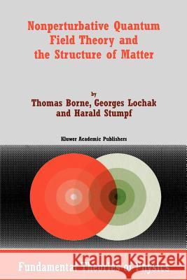 Nonperturbative Quantum Field Theory and the Structure of Matter Thomas Borne Georges Lochak Harald Stumpf 9781402003547 Kluwer Academic Publishers
