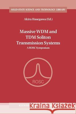 Massive Wdm and Tdm Soliton Transmission Systems: A Rosc Symposium Hasegawa, Akira 9781402003615 Kluwer Academic Publishers
