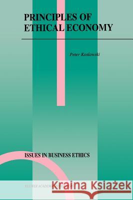 Principles of Ethical Economy P. Koslowski 9781402003646