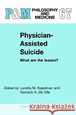 Physician-Assisted Suicide: What Are the Issues?: What Are the Issues? Kopelman, L. M. 9781402003653 Kluwer Academic Publishers