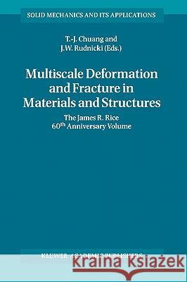 Multiscale Deformation and Fracture in Materials and Structures: The James R. Rice 60th Anniversary Volume Chuang, T-J 9781402003813
