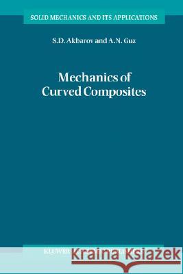 Mechanics of Curved Composites S. D. Akbarov A. N. Guz 9781402003837 Springer