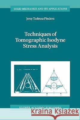 Techniques of Tomographic Isodyne Stress Analysis A. Pindera 9781402003844 Springer-Verlag New York Inc.