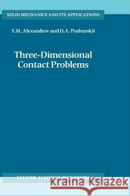 Three-Dimensional Contact Problems V. M. Alexandrov D. A. Pozharskii A. M. Alexandrov 9781402003875 Springer