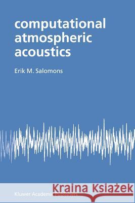 Computational Atmospheric Acoustics Erik M. Salomons E. M. Salomons 9781402003905 Kluwer Academic Publishers
