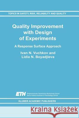 Quality Improvement with Design of Experiments: A Response Surface Approach Vuchkov, I. N. 9781402003929 Kluwer Academic Publishers