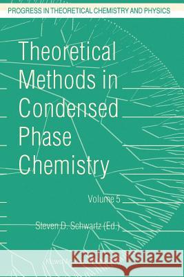 Theoretical Methods in Condensed Phase Chemistry S.D. Schwartz 9781402004100 Springer-Verlag New York Inc.