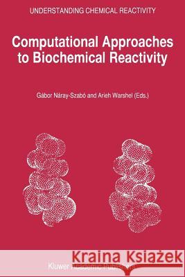 Computational Approaches to Biochemical Reactivity Gabor Naray-Szabo Arieh Warshel 9781402004155 Kluwer Academic Publishers