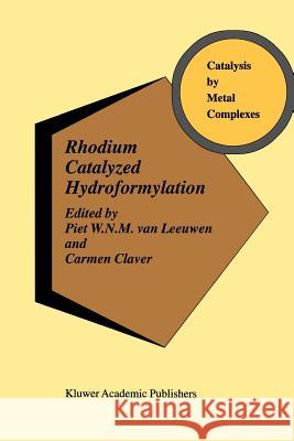 Rhodium Catalyzed Hydroformylation Piet W. Va Carmen Claver 9781402004216 Springer