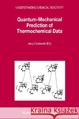 Quantum-Mechanical Prediction of Thermochemical Data Jerzy Cioslowski 9781402004247 Springer-Verlag New York Inc.