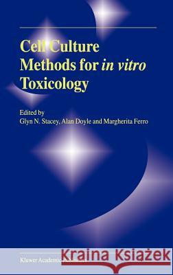 Cell Culture Methods for In Vitro Toxicology Glyn N. Stacey Alan Doyle Margherita Ferro 9781402004278 Kluwer Academic Publishers