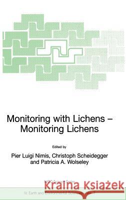 Monitoring with Lichens - Monitoring Lichens Nimis                                    Pier Luigi Nimis Christoph Scheidegger 9781402004292 Kluwer Academic Publishers