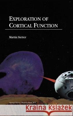 Exploration of Cortical Function: Imaging and Modeling Cortical Population Coding Strategies Stetter, M. 9781402004353