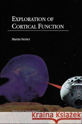 Exploration of Cortical Function: Imaging and Modeling Cortical Population Coding Strategies Stetter, M. 9781402004360 Kluwer Academic Publishers