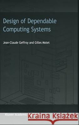 Design of Dependable Computing Systems Jean-Claude Geffroy Gilles Motet J. C. Geffroy 9781402004377