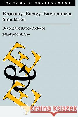 Economy--Energy--Environment Simulation: Beyond the Kyoto Protocol Uno, K. 9781402004506 Kluwer Academic Publishers