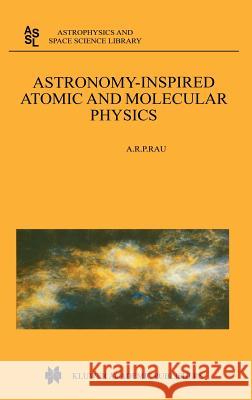 Astronomy-Inspired Atomic and Molecular Physics Rau                                      A. R. P. Rau 9781402004674 Kluwer Academic Publishers