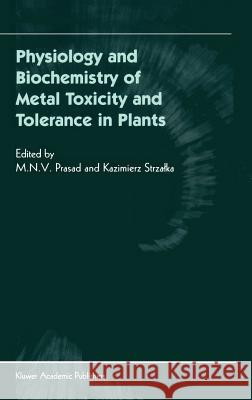 Physiology and Biochemistry of Metal Toxicity and Tolerance in Plants M. N. V. Prasad Kazimierz Strzalka M. N. V. Prasad 9781402004681 Springer
