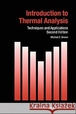 Introduction to Thermal Analysis: Techniques and Applications M.E. Brown 9781402004728 Springer-Verlag New York Inc.